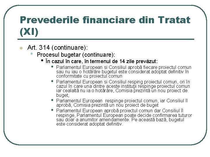 Prevederile financiare din Tratat (XI) l Art. 314 (continuare): • Procesul bugetar (continuare): •