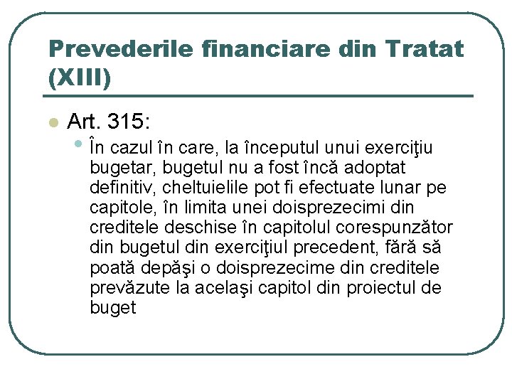 Prevederile financiare din Tratat (XIII) l Art. 315: • În cazul în care, la