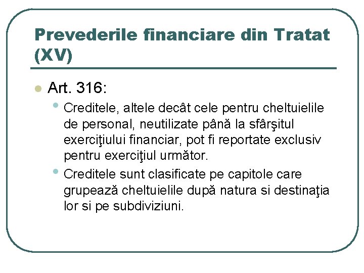 Prevederile financiare din Tratat (XV) l Art. 316: • Creditele, altele decât cele pentru