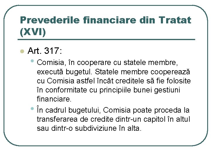 Prevederile financiare din Tratat (XVI) l Art. 317: • Comisia, în cooperare cu statele