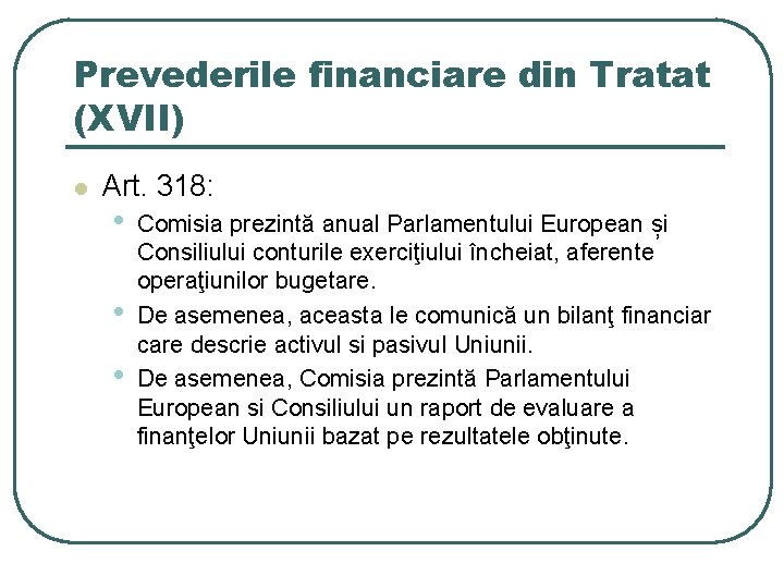 Prevederile financiare din Tratat (XVII) l Art. 318: • • • Comisia prezintă anual