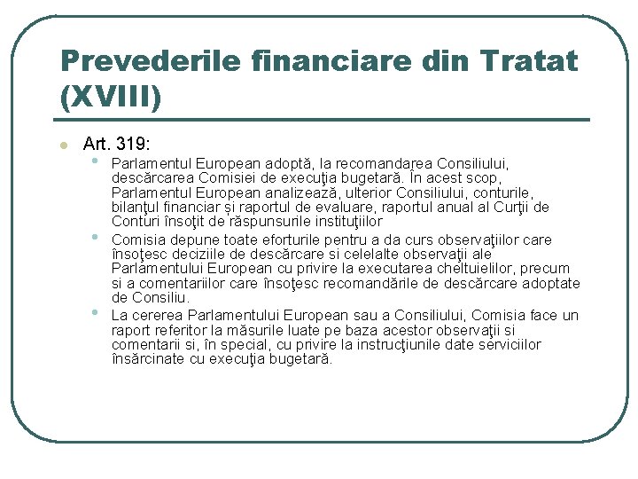 Prevederile financiare din Tratat (XVIII) l Art. 319: • • • Parlamentul European adoptă,