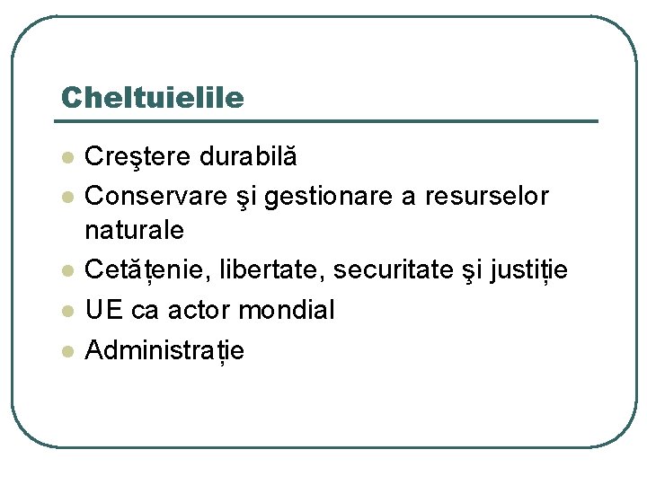 Cheltuielile l l l Creştere durabilă Conservare şi gestionare a resurselor naturale Cetățenie, libertate,
