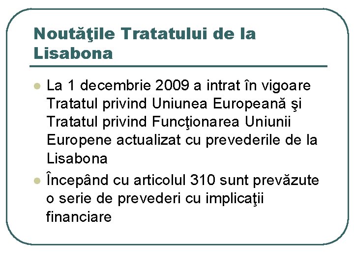 Noutăţile Tratatului de la Lisabona l l La 1 decembrie 2009 a intrat în
