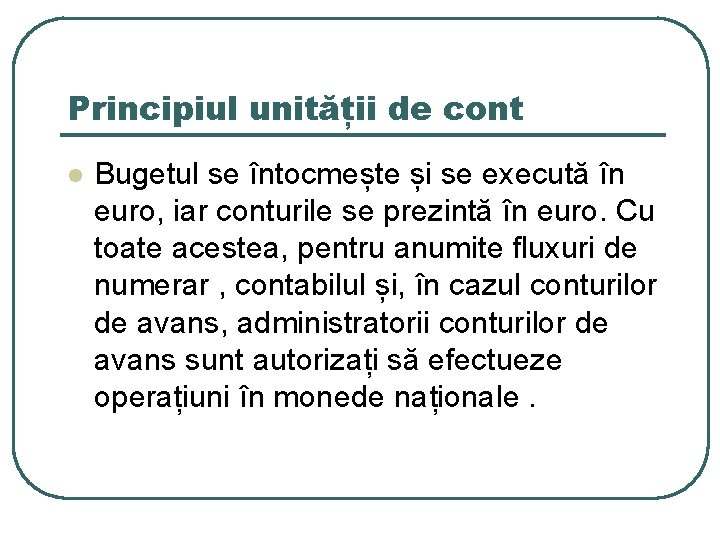 Principiul unității de cont l Bugetul se întocmește și se execută în euro, iar