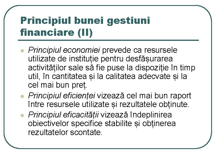 Principiul bunei gestiuni financiare (II) l l l Principiul economiei prevede ca resursele utilizate