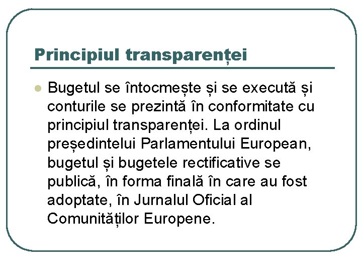 Principiul transparenței l Bugetul se întocmește și se execută și conturile se prezintă în