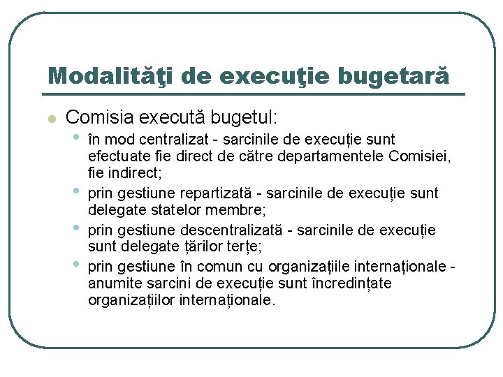 Modalităţi de execuţie bugetară l Comisia execută bugetul: • • în mod centralizat -