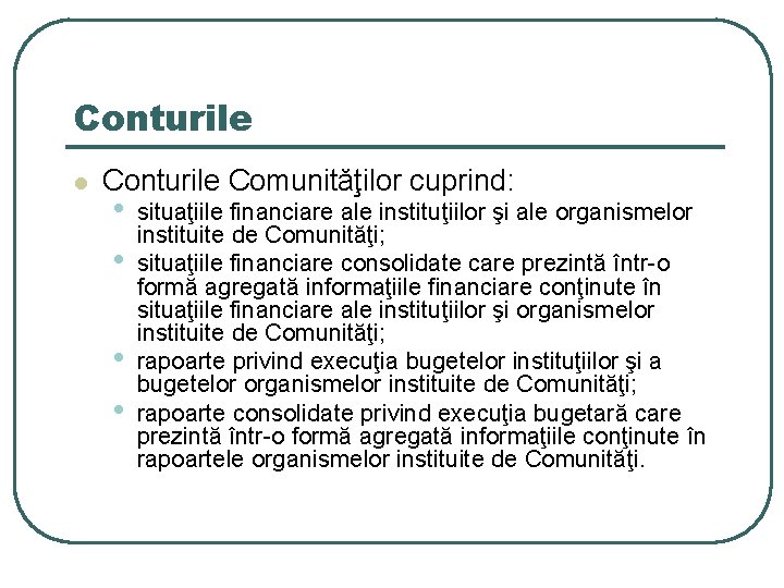 Conturile l Conturile Comunităţilor cuprind: • • situaţiile financiare ale instituţiilor şi ale organismelor