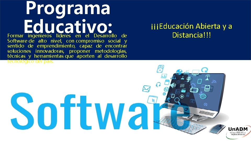 Programa Educativo: Formar ingenieros líderes en el Desarrollo de Software de alto nivel, con