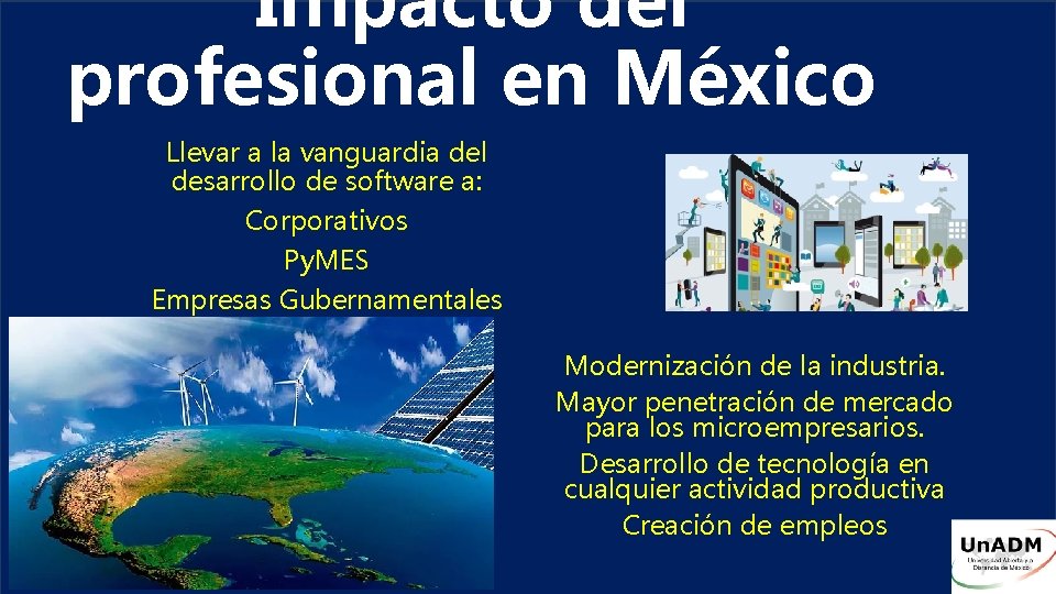 Impacto del profesional en México Llevar a la vanguardia del desarrollo de software a: