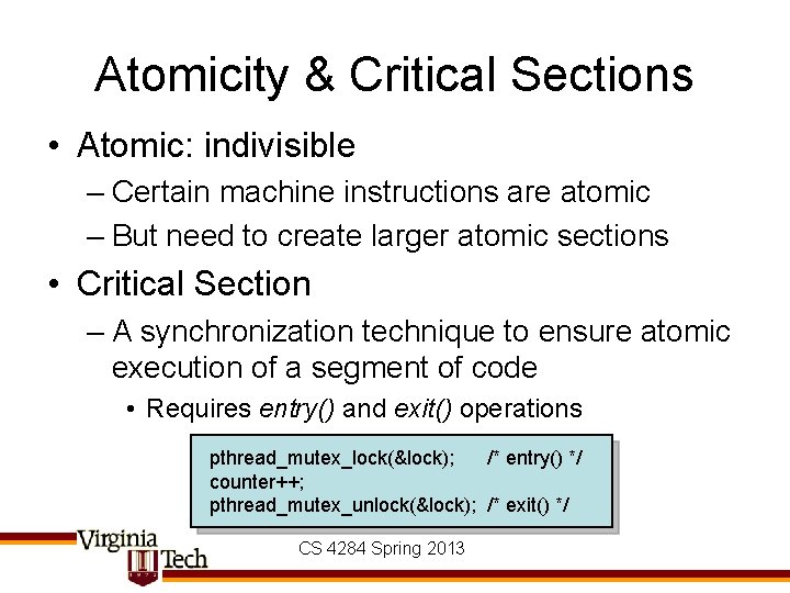 Atomicity & Critical Sections • Atomic: indivisible – Certain machine instructions are atomic –