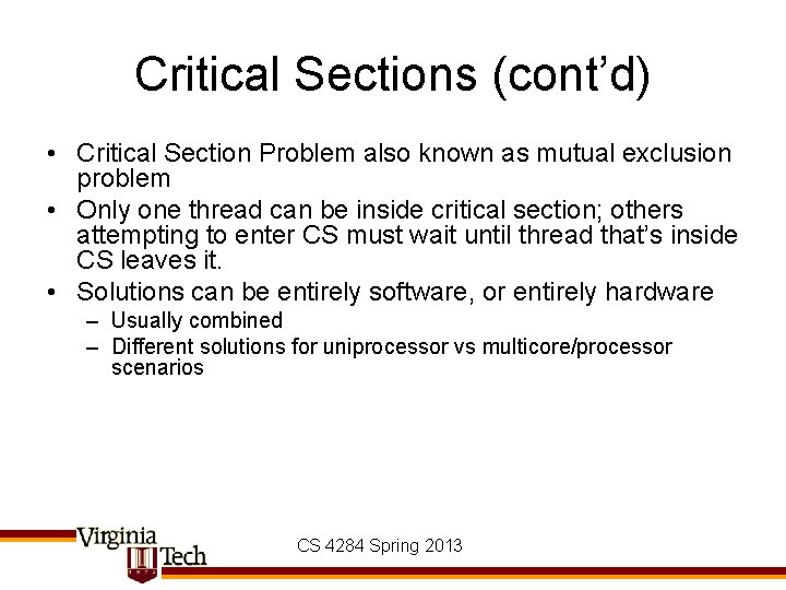 Critical Sections (cont’d) • Critical Section Problem also known as mutual exclusion problem •