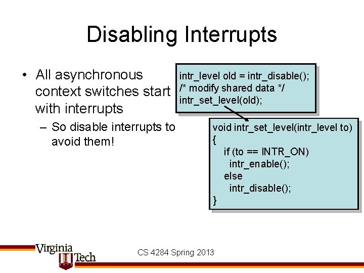 Disabling Interrupts • All asynchronous context switches start with interrupts – So disable interrupts