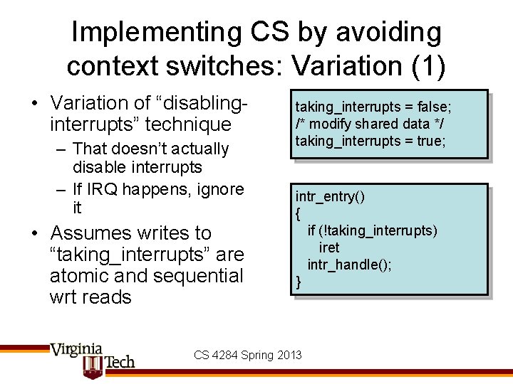 Implementing CS by avoiding context switches: Variation (1) • Variation of “disablinginterrupts” technique –