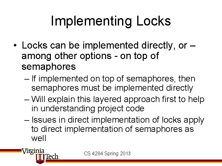 Implementing Locks • Locks can be implemented directly, or – among other options -