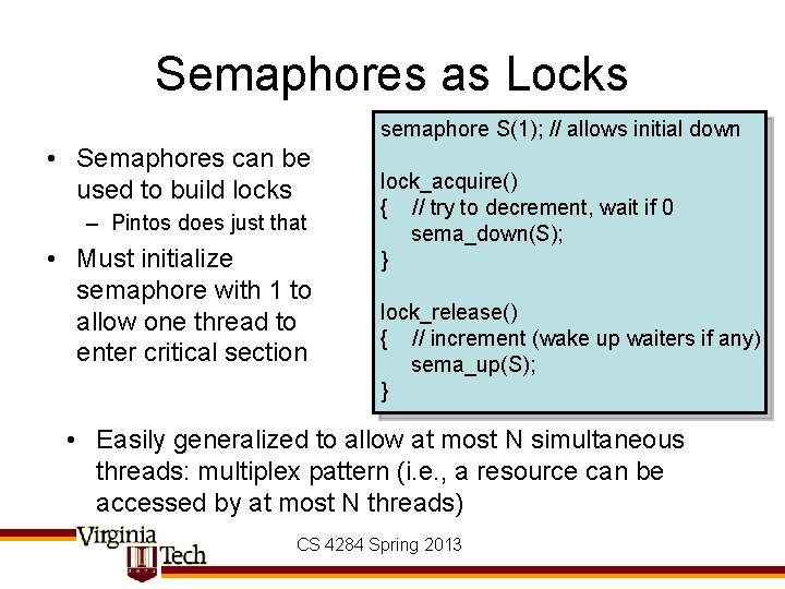 Semaphores as Locks semaphore S(1); // allows initial down • Semaphores can be used