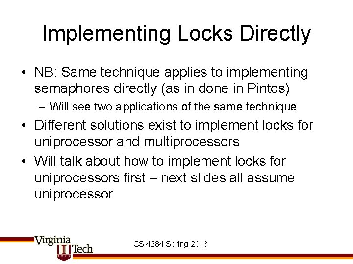 Implementing Locks Directly • NB: Same technique applies to implementing semaphores directly (as in