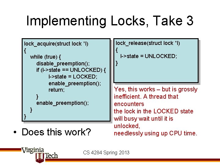 Implementing Locks, Take 3 lock_acquire(struct lock *l) { while (true) { disable_preemption(); if (l->state