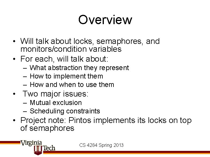 Overview • Will talk about locks, semaphores, and monitors/condition variables • For each, will