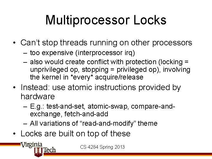 Multiprocessor Locks • Can’t stop threads running on other processors – too expensive (interprocessor