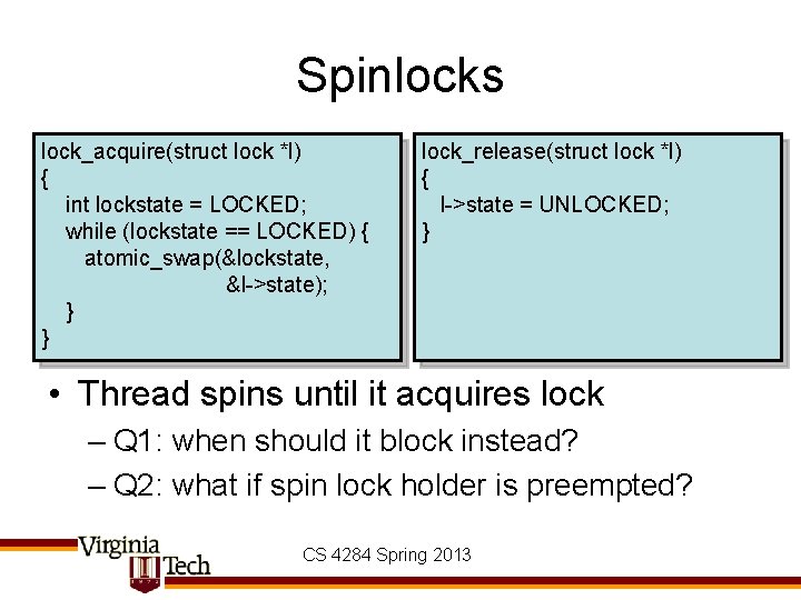 Spinlocks lock_acquire(struct lock *l) { int lockstate = LOCKED; while (lockstate == LOCKED) {