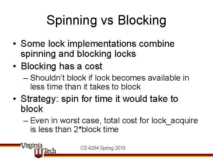 Spinning vs Blocking • Some lock implementations combine spinning and blocking locks • Blocking