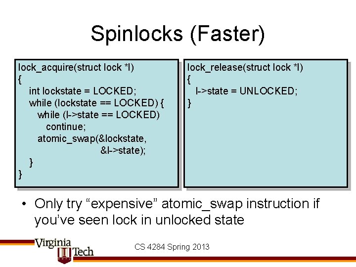 Spinlocks (Faster) lock_acquire(struct lock *l) { int lockstate = LOCKED; while (lockstate == LOCKED)