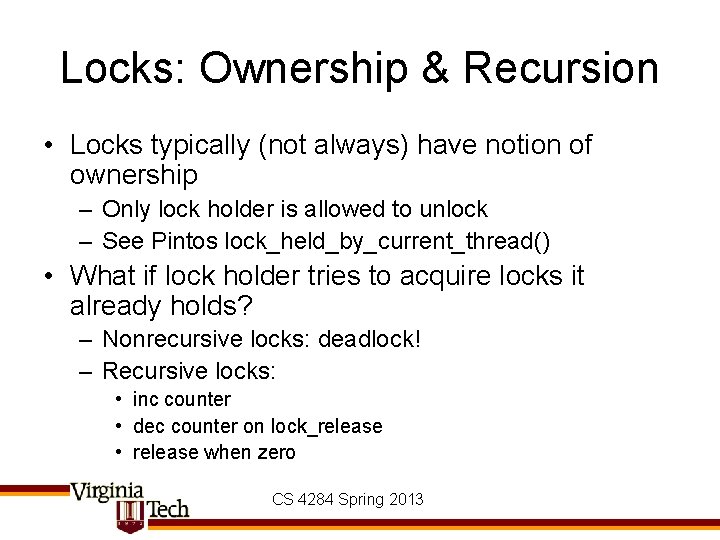 Locks: Ownership & Recursion • Locks typically (not always) have notion of ownership –