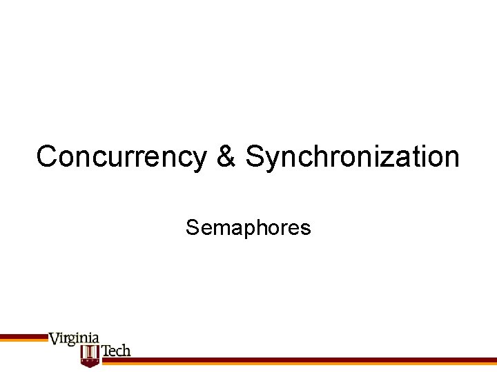 Concurrency & Synchronization Semaphores 