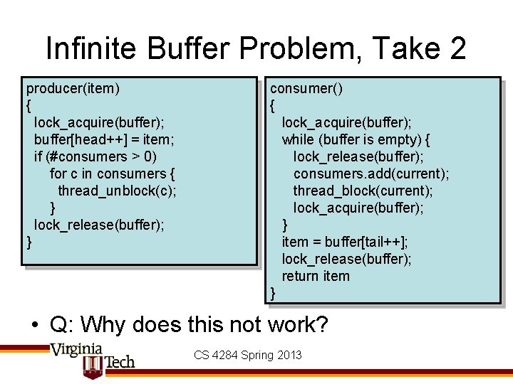 Infinite Buffer Problem, Take 2 producer(item) { lock_acquire(buffer); buffer[head++] = item; if (#consumers >