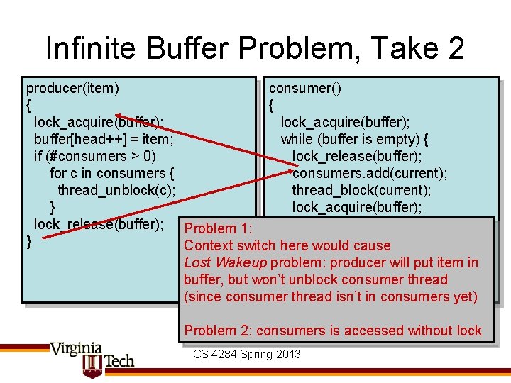 Infinite Buffer Problem, Take 2 producer(item) consumer() { { lock_acquire(buffer); buffer[head++] = item; while