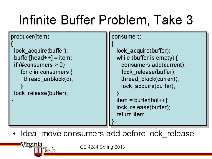 Infinite Buffer Problem, Take 3 producer(item) { lock_acquire(buffer); buffer[head++] = item; if (#consumers >