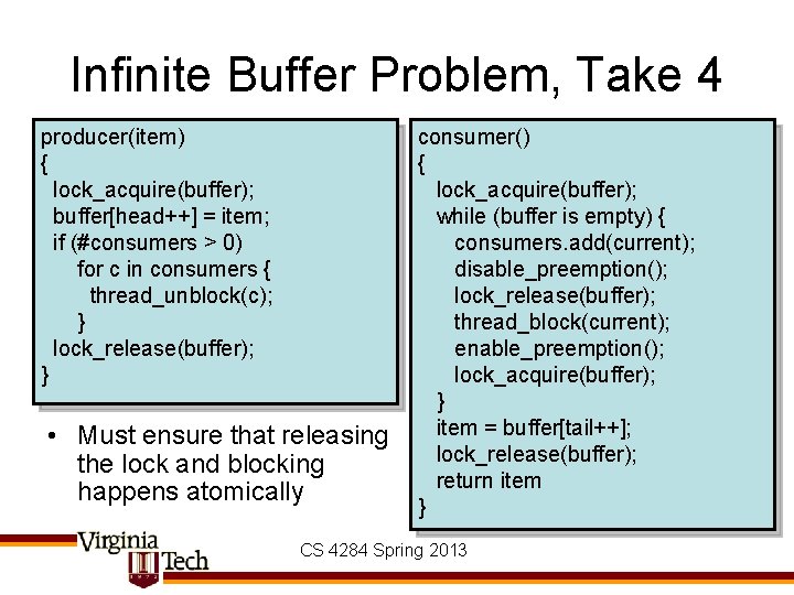 Infinite Buffer Problem, Take 4 producer(item) { lock_acquire(buffer); buffer[head++] = item; if (#consumers >