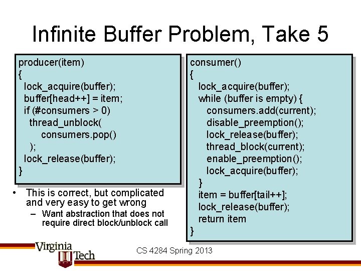 Infinite Buffer Problem, Take 5 producer(item) { lock_acquire(buffer); buffer[head++] = item; if (#consumers >
