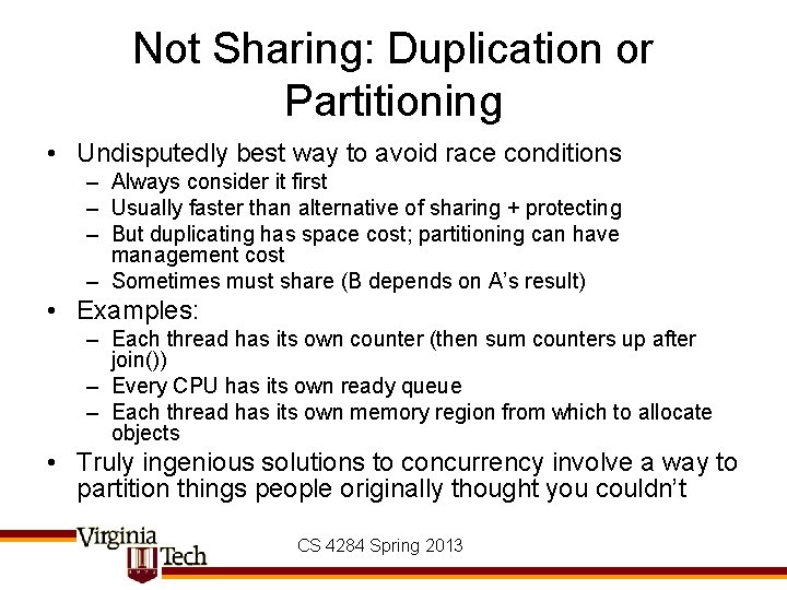 Not Sharing: Duplication or Partitioning • Undisputedly best way to avoid race conditions –