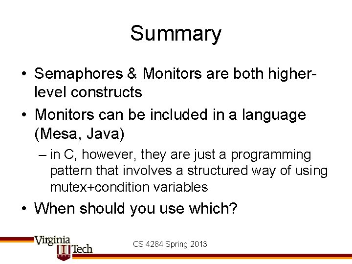 Summary • Semaphores & Monitors are both higherlevel constructs • Monitors can be included