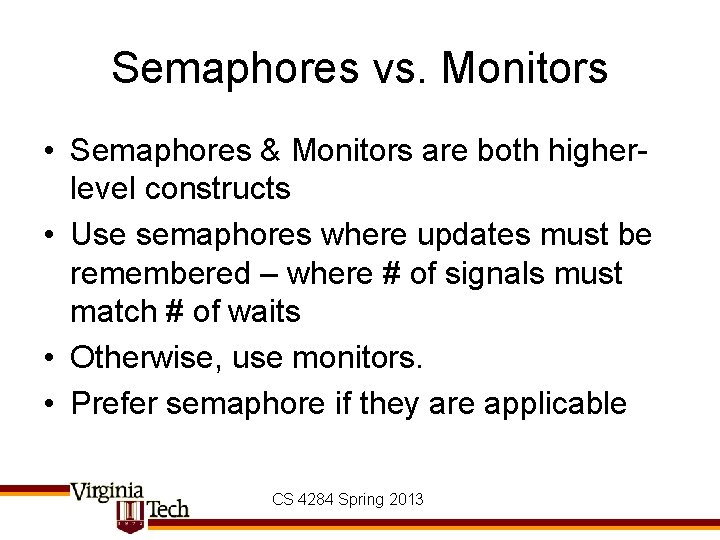Semaphores vs. Monitors • Semaphores & Monitors are both higherlevel constructs • Use semaphores