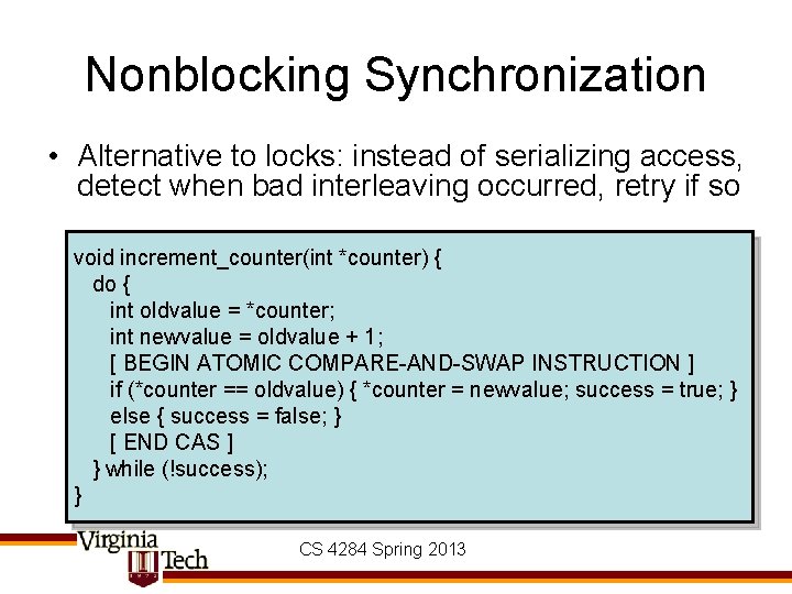 Nonblocking Synchronization • Alternative to locks: instead of serializing access, detect when bad interleaving