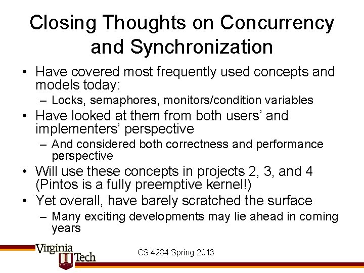 Closing Thoughts on Concurrency and Synchronization • Have covered most frequently used concepts and