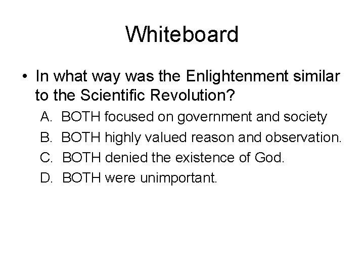 Whiteboard • In what way was the Enlightenment similar to the Scientific Revolution? A.