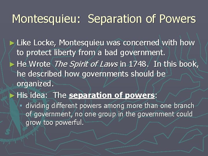 Montesquieu: Separation of Powers ► Like Locke, Montesquieu was concerned with how to protect