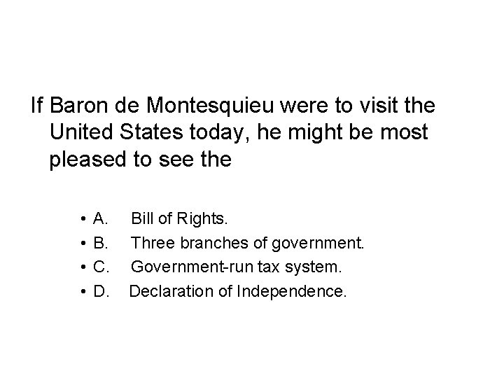 If Baron de Montesquieu were to visit the United States today, he might be