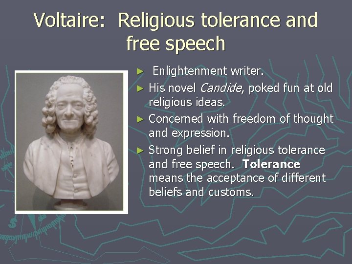 Voltaire: Religious tolerance and free speech Enlightenment writer. ► His novel Candide, poked fun