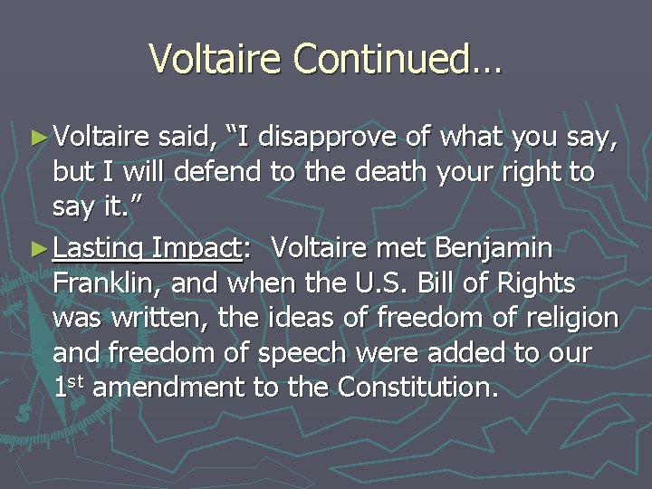 Voltaire Continued… ► Voltaire said, “I disapprove of what you say, but I will