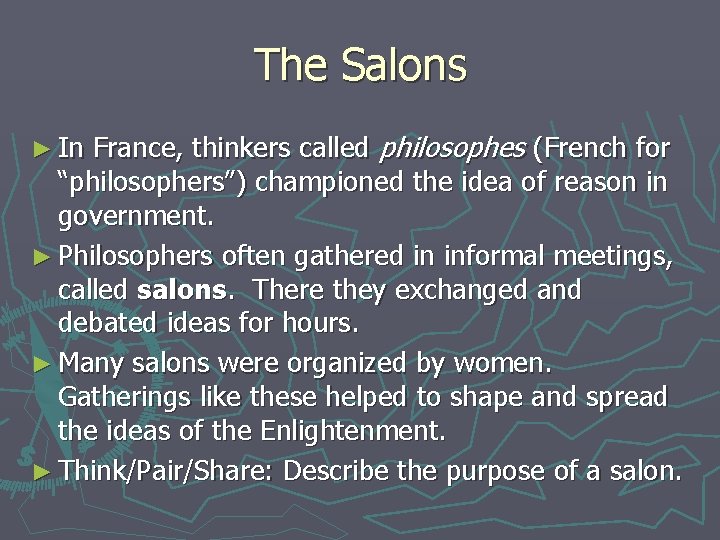 The Salons France, thinkers called philosophes (French for “philosophers”) championed the idea of reason