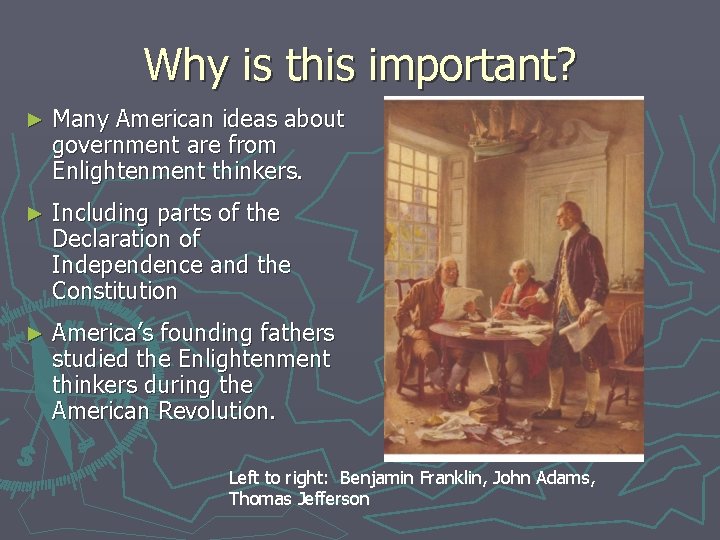 Why is this important? ► Many American ideas about government are from Enlightenment thinkers.