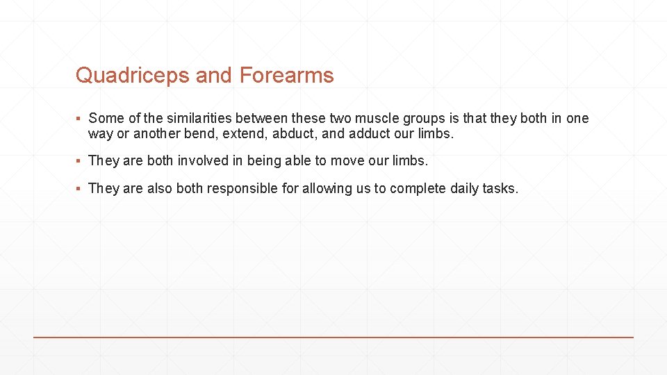 Quadriceps and Forearms ▪ Some of the similarities between these two muscle groups is