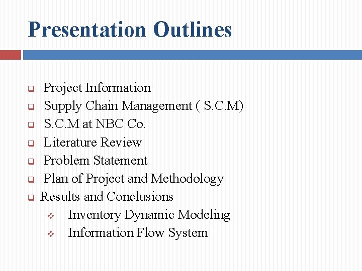 Presentation Outlines q q q q Project Information Supply Chain Management ( S. C.