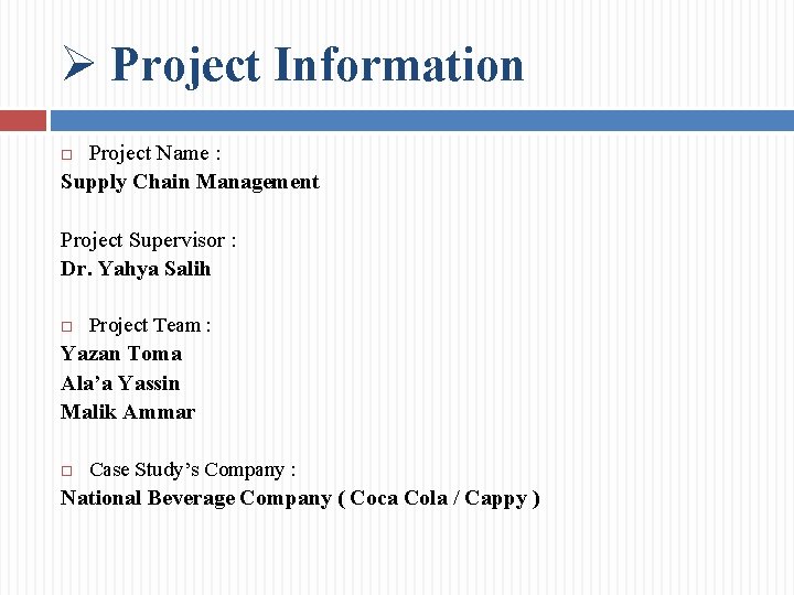 Ø Project Information Project Name : Supply Chain Management Project Supervisor : Dr. Yahya